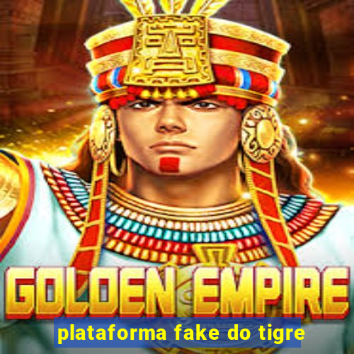 plataforma fake do tigre